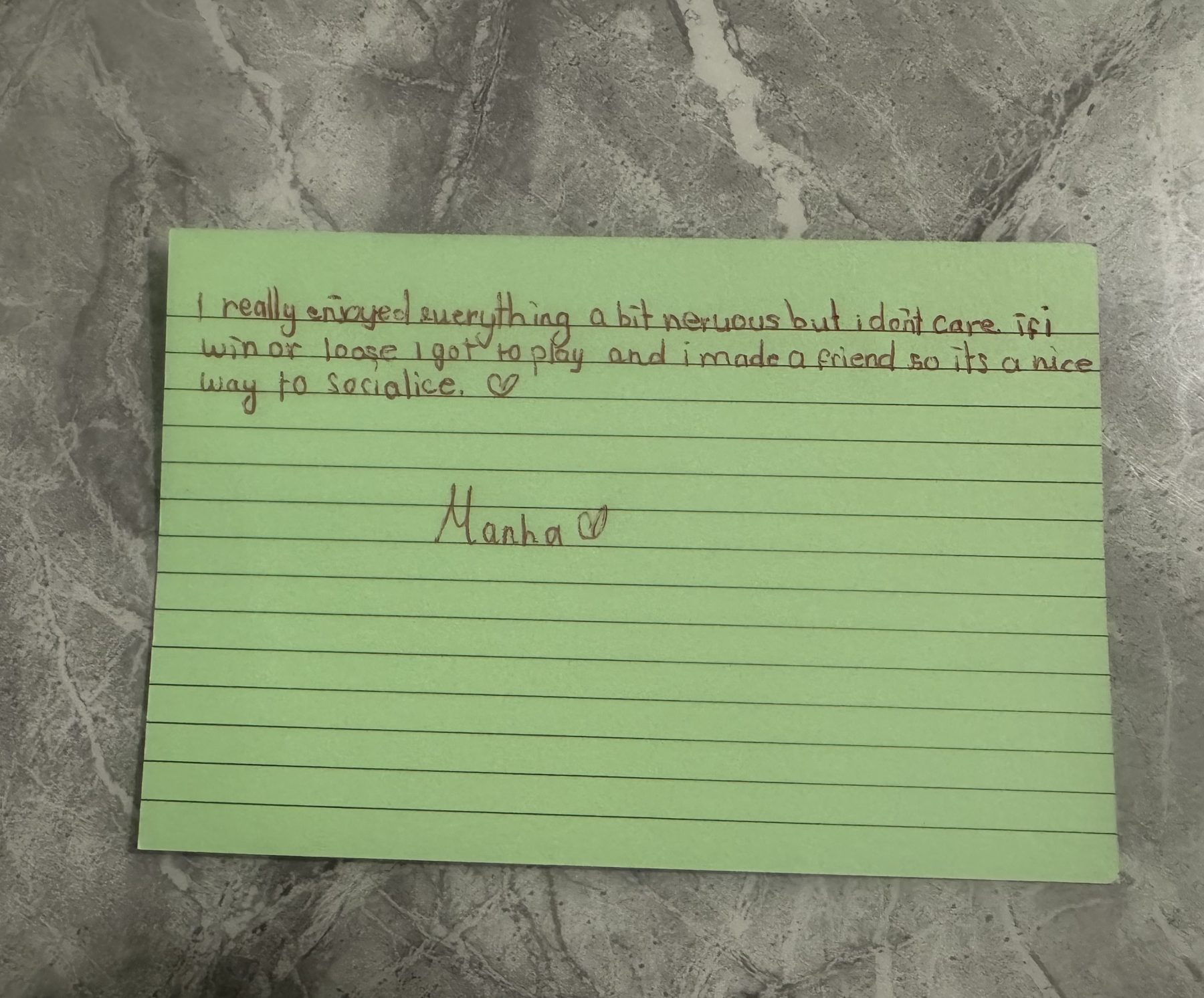 Handwritten feedback card: I really enjoyed everything, a bit nervous but I don't care. If I win or lose I got to play and I made a friend, so it's a nice way to socialise.